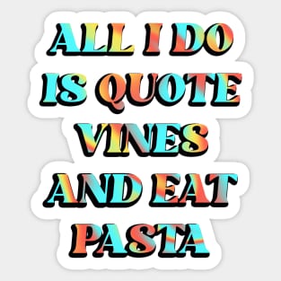 All I Do is Quote Vines and Eat Pasta Sticker